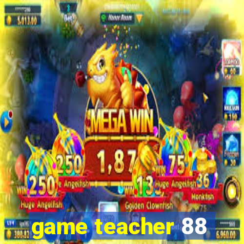 game teacher 88